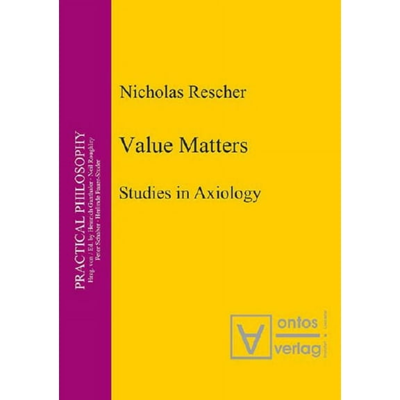 Practical Philosophy Value Matters: Studies in Axiology, Book 8, (Hardcover)