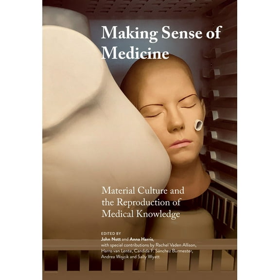 Global Health Humanities: Making Sense of Medicine : Material Culture and the Reproduction of Medical Knowledge (Paperback)