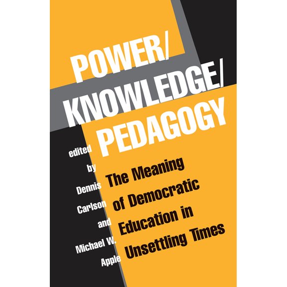 Power/Knowledge/Pedagogy: The Meaning of Democratic Education in Unsettling Times, (Hardcover)