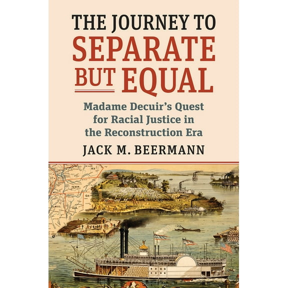 The Journey to Separate But Equal: Madame Decuir's Quest for Racial Justice in the Reconstruction Era, (Paperback)