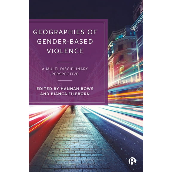 Geographies of Gender-Based Violence: A Multi-Disciplinary Perspective, (Paperback)