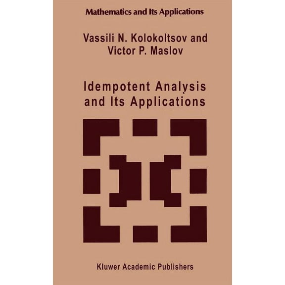 Mathematics and Its Applications Idempotent Analysis and Its Applications, Book 401, (Hardcover)