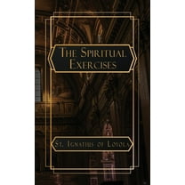 The Spiritual Exercises of St. Ignatius of Loyola, (Paperback)