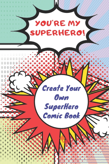 Kids Activity Comic You Re My Superhero Create Your Own Superhero Kids Activity Comic You Re My Superhero Create Your Own Superhero