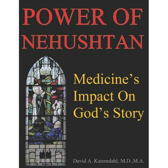 Scripture Through the Lens of Science Power Of Nehushtan: Medicine's Impact On God's Story, Book 3, (Paperback)