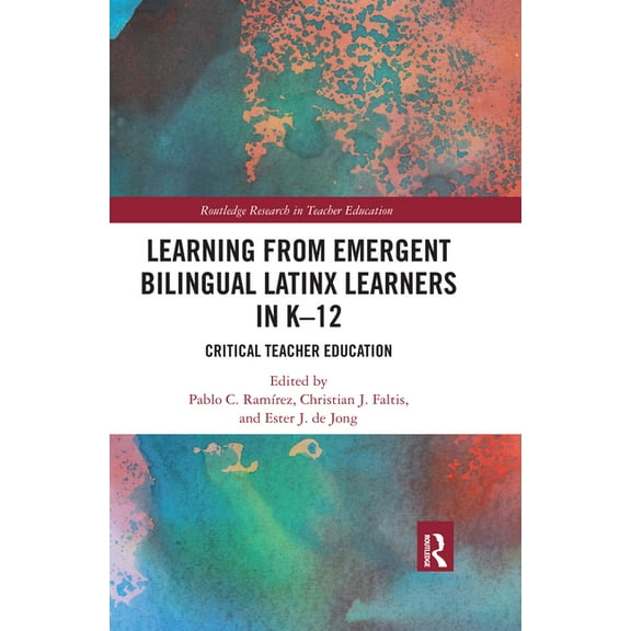 Routledge Research in Teacher Education Learning from Emergent Bilingual Latinx Learners in K-12: Critical Teacher Education, (Paperback)