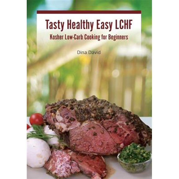 Tasty Healthy Easy LCHF: Kosher Low-Carb Cooking for Beginners (Paperback)