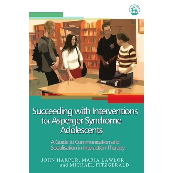 Succeeding with Interventions for Asperger Syndrome Adolescents: A Guide to Communication and Socialization in Interacti, (Paperback)