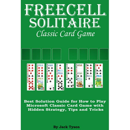Freecell Solitaire Classic Card Games: Best Solution Guide for How to Play Microsoft Classic Card Game with Hidden Strategy, Tips and Tricks - (Best Game Engine For Vr)