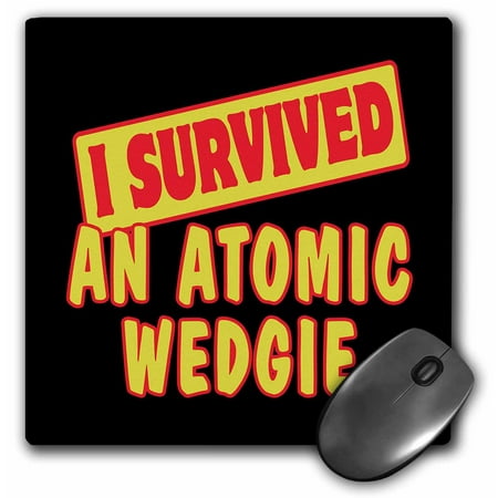 3dRose I Survived An Atomic Wedgie Survial Pride And Humor Design - Mouse Pad, 8 by (Best Underwear For Atomic Wedgie)