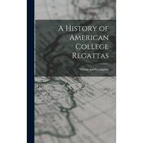 A History of American College Regattas (Hardcover)
