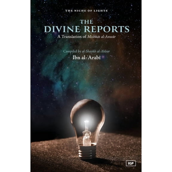 The Divine Reports: An English Translation of Mishkat al-Anwar, (Paperback)
