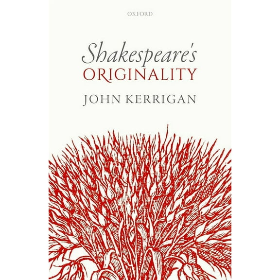 Oxford Wells Shakespeare Lectures Shakespeare's Originality, (Hardcover)