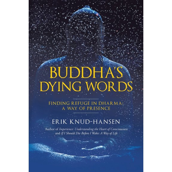 Buddha's Dying Words: Finding Refuge in Dharma: A Way of Presence, (Paperback)