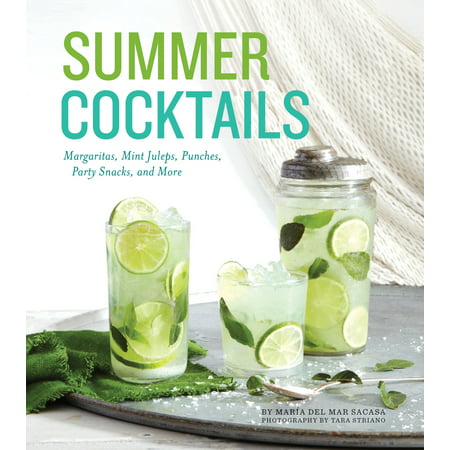 Summer Cocktails : Margaritas, Mint Juleps, Punches, Party Snacks, and