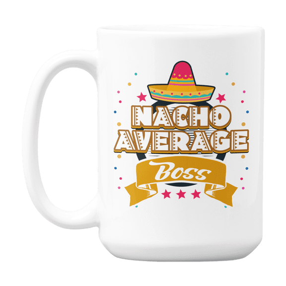 Nacho Average Boss feat Mexican Hat, Appreciation Quotes Coffee & Tea Gift Mug (15oz)