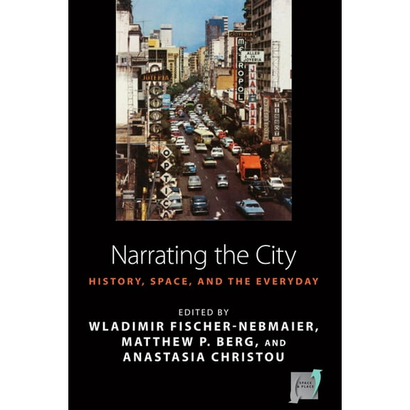 Space and Place Narrating the City: Histories, Space, and the Everyday, Book 15, (Hardcover)