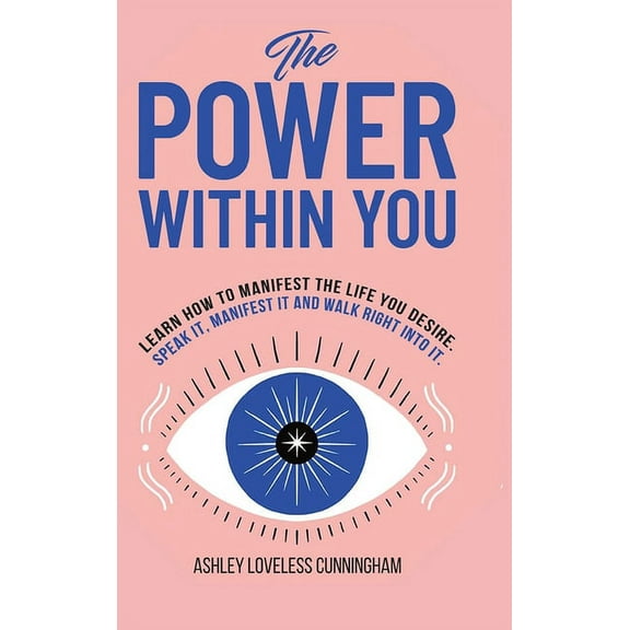 The Power Within You: Learn How To Manifest The Life You Desire, (Hardcover)