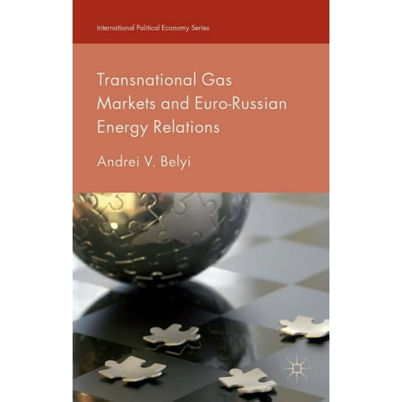 International Political Economy Transnational Gas Markets and Euro-Russian Energy Relations, (Hardcover)