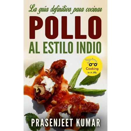 La Guía Definitiva Para Cocinar Pollo Al Estilo Indio -