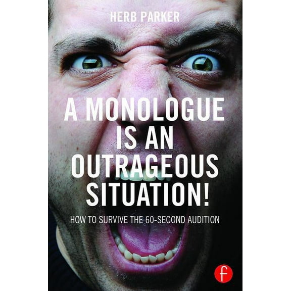 A Monologue Is an Outrageous Situation!: How to Survive the 60-Second Audition, (Paperback)