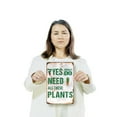 thumbnail image 3 of Yes I Really Do Need All These Plants 7 Inch x 10 Inch Metal Sign Novelty Aluminum Durable Weatherproof UV Protected Perfect for Gardens Homes Fun Gift for Plant Lovers Crafted in the, 3 of 5