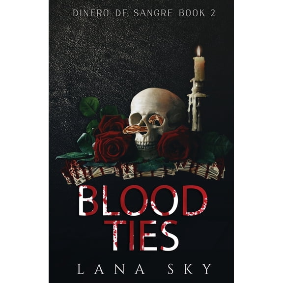 Dinero de Sangre Blood Ties: A Dark Cartel Romance, Book 2, (Paperback)