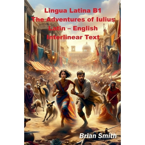 Latin Interlinear Easy Readers Lingua Latina B1 The Adventures of Iulius Latin - English Interlinear Text, Book 6, (Paperback)