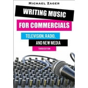 Writing Music for Commercials : Television, Radio, and New Media (Edition 3) (Hardcover)
