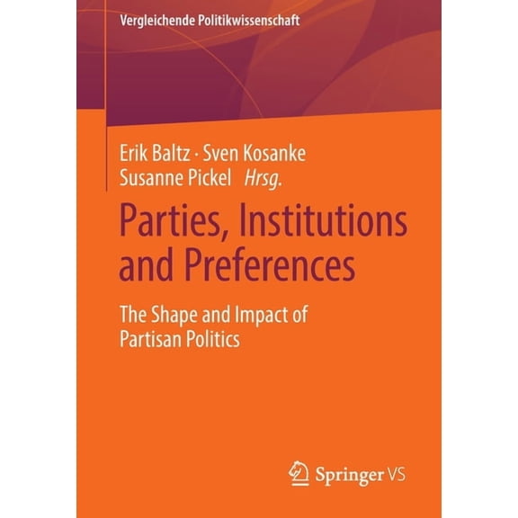 Vergleichende Politikwissenschaft Parties, Institutions and Preferences: The Shape and Impact of Partisan Politics, (Paperback)