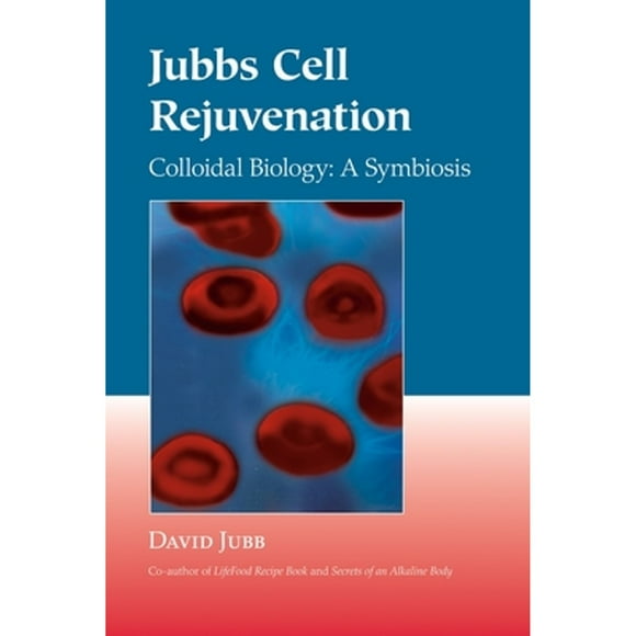 Pre-Owned Jubbs Cell Rejuvenation: Colloidal Biology: A Symbiosis (Paperback 9781556435553) by David Jubb, Viktoras Kulvinskas
