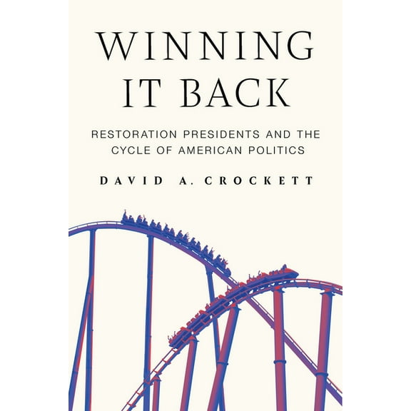 Winning It Back: Restoration Presidents and the Cycle of American Politics, (Hardcover)