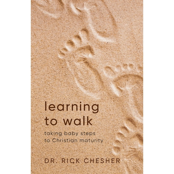 Learning To Walk: Taking Baby Steps To Christian Maturity, (Paperback)