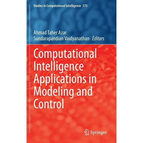 Studies in Computational Intelligence Computational Intelligence Applications in Modeling and Control, Book 575, (Hardcover)