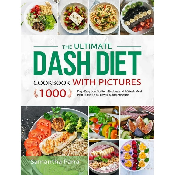 The Ultimate Dash Diet Cookbook with Pictures: 1000 Days Easy Low Sodium Recipes and 4-Week Meal Plan to Help You Lower , (Hardcover)
