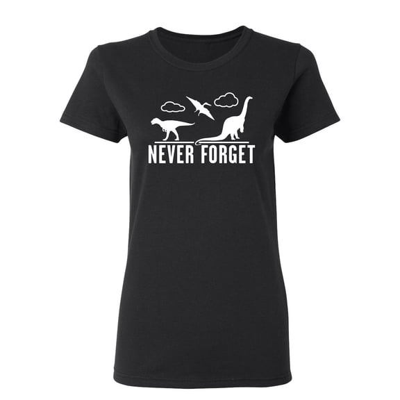 Never Forget Dinosaurs Sarcastic Novelty Gift Idea Adult Humor Funny Women's Casual Tees