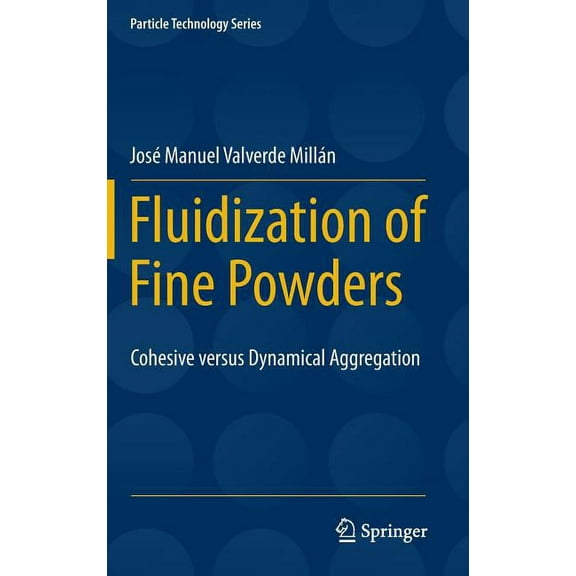Particle Technology Fluidization of Fine Powders: Cohesive Versus Dynamical Aggregation, Book 18, (Hardcover)