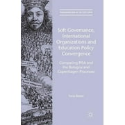 Transformations of the State: Soft Governance, International Organizations and Education Policy Convergence: Comparing Pisa and the Bologna and Copenhagen Processes (Hardcover)