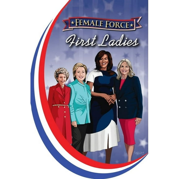 Female Force: First Ladies: Michelle Obama, Jill Biden, Hillary Clinton and Nancy Reagan, (Hardcover)