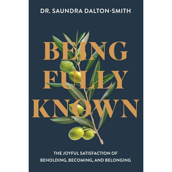 Being Fully Known: The Joyful Satisfaction of Beholding, Becoming, and Belonging, (Paperback)
