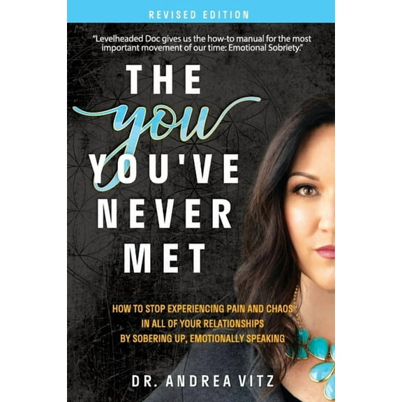 The You You've Never Met, Revised Edition: How to Stop Experiencing Pain and Chaos in All of Your Relationships by , (Paperback)