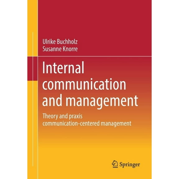 Internal Communication and Management: Theory and PRAXIS Communication-Centered Management, (Paperback)