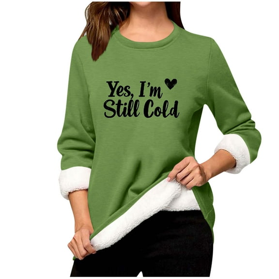 Yes, I'm Still Cold Fleece Lined Pullover Tops for Womens Winter Thickened Warm Base Shirts Fashion Casual Crewneck Long Sleeve Sweatshirts Cozy Fuzzy Sherpa Pullovers Tunic Loungewear for Leggings