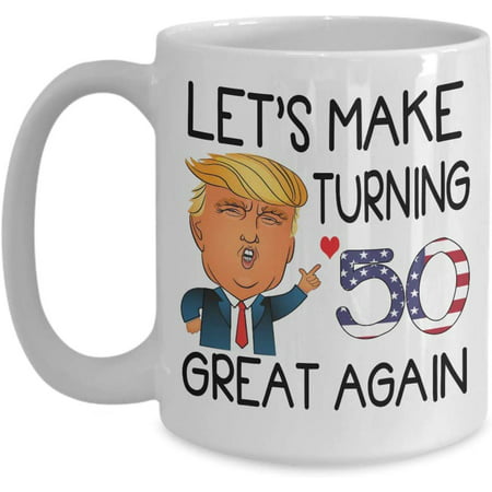 

50th Birthday Trump Coffee Mug Let s Make Turning 50 Great Again 50 Years Old Born In 1969 1970 Tea Cup