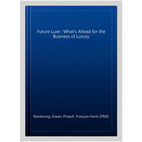 Pre-Owned Future Luxe: What's Ahead for the Business of Luxury (Hardcover) 1773271261 9781773271262