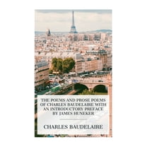 The Poems and Prose Poems of Charles Baudelaire with an Introductory Preface by James Huneker, (Paperback)