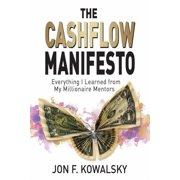 The Cashflow Manifesto: Everything I Learned from My Millionaire Mentors (Paperback) by Jon F Kowalsky