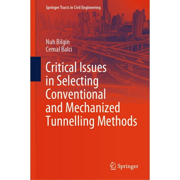 Springer Tracts in Civil Engineering Critical Issues in Selecting Conventional and Mechanized Tunnelling Methods, (Hardcover)