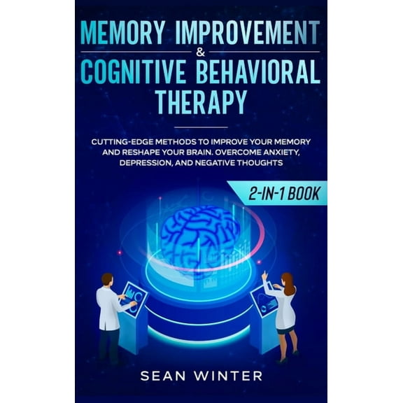 Memory Improvement and Cognitive Behavioral Therapy (CBT) 2-in-1 Book: Cutting-Edge Methods to Improve Your Memory and R, (Hardcover)