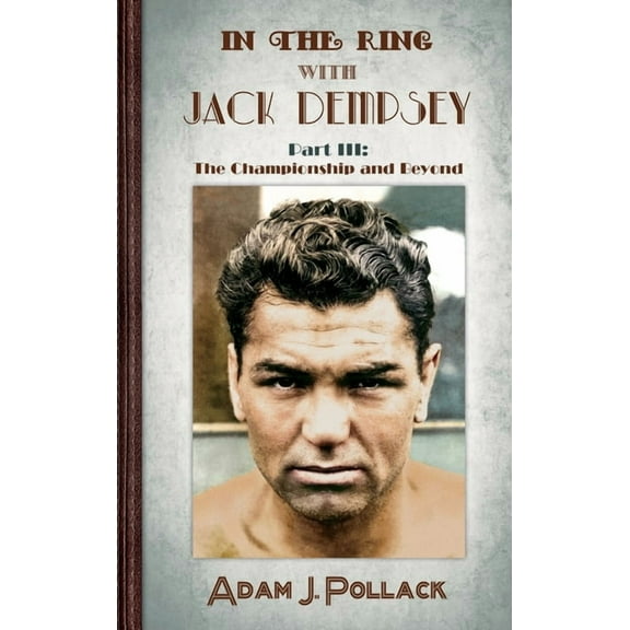 In the Ring With Jack Dempsey - Part III: The Championship and Beyond, (Hardcover)